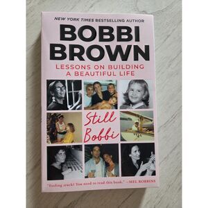 Still Bobbi: Lessons on Building a Beautiful Life - Bobbi Brown, New, Softcover